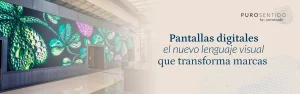 pantallas digitales que transforman marcas